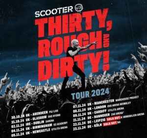 Scooter kommt auf Thirty, Rough and Dirty! Tour 2024