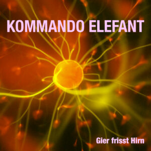 Kommando Elefant mit neuer Single "Gier frisst Hirn"